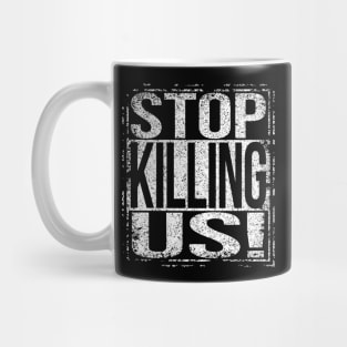 Stop Killing Us Mug